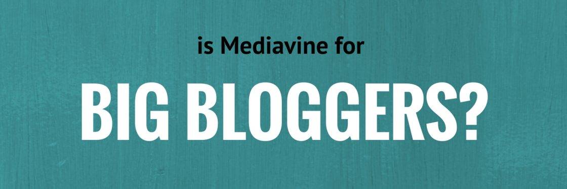 Is Mediavine for Big Bloggers