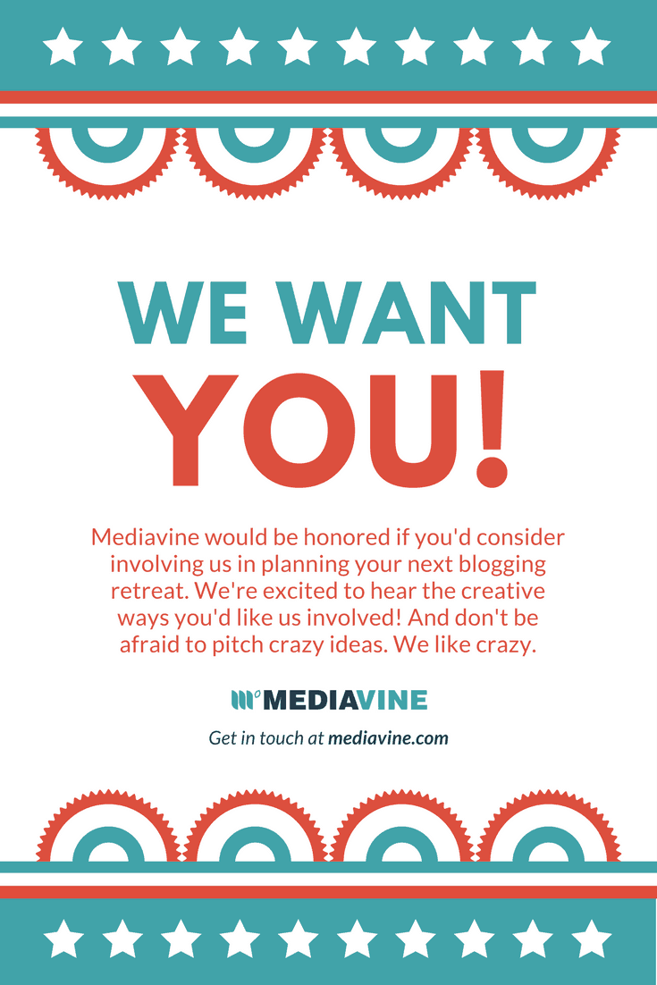 We want YOU! Mediavine would be honored if you'd consider involving us in planning your next blogging retreat. We're excited to hear the creative ways you'd like us involved! And don't be afraid to pitch crazy ideas. We like crazy.