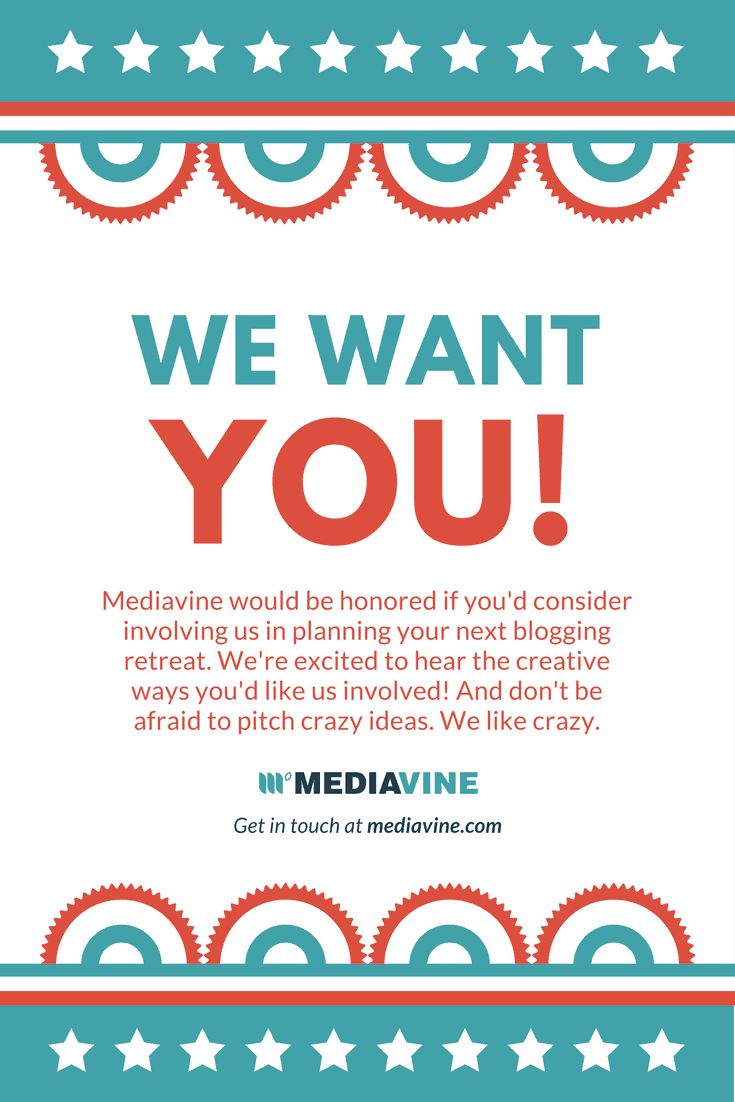 We want YOU! Mediavine would be honored if you'd consider involving us in planning your next blogging retreat. We're excited to hear the creative ways you'd like us involved! And don't be afraid to pitch crazy ideas. We like crazy.