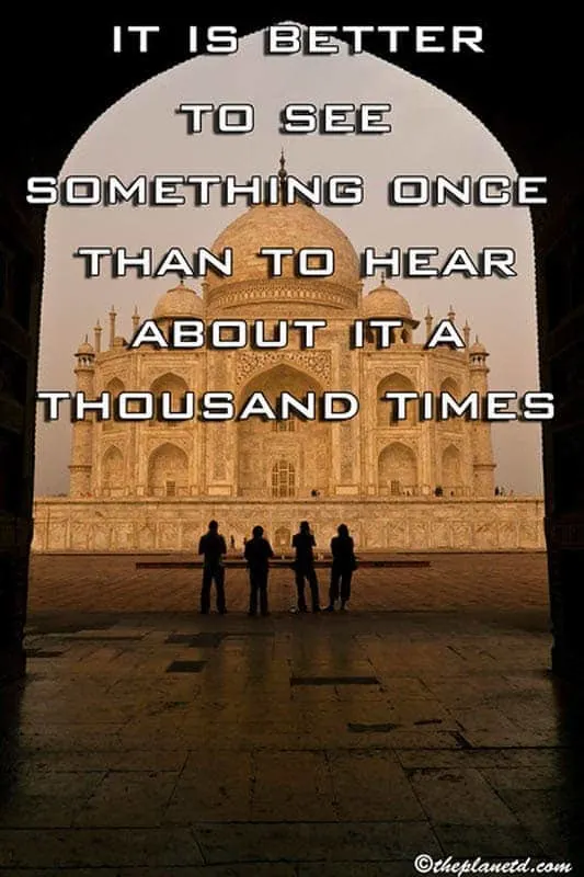 It is better to see something once than to hear about it a thousand times.