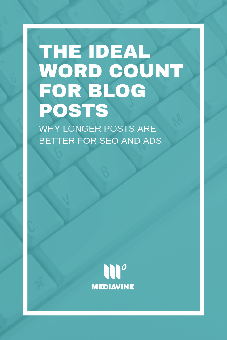 The ideal word count for blog posts: Why longer posts are better for SEO and ads (via Mediavine)