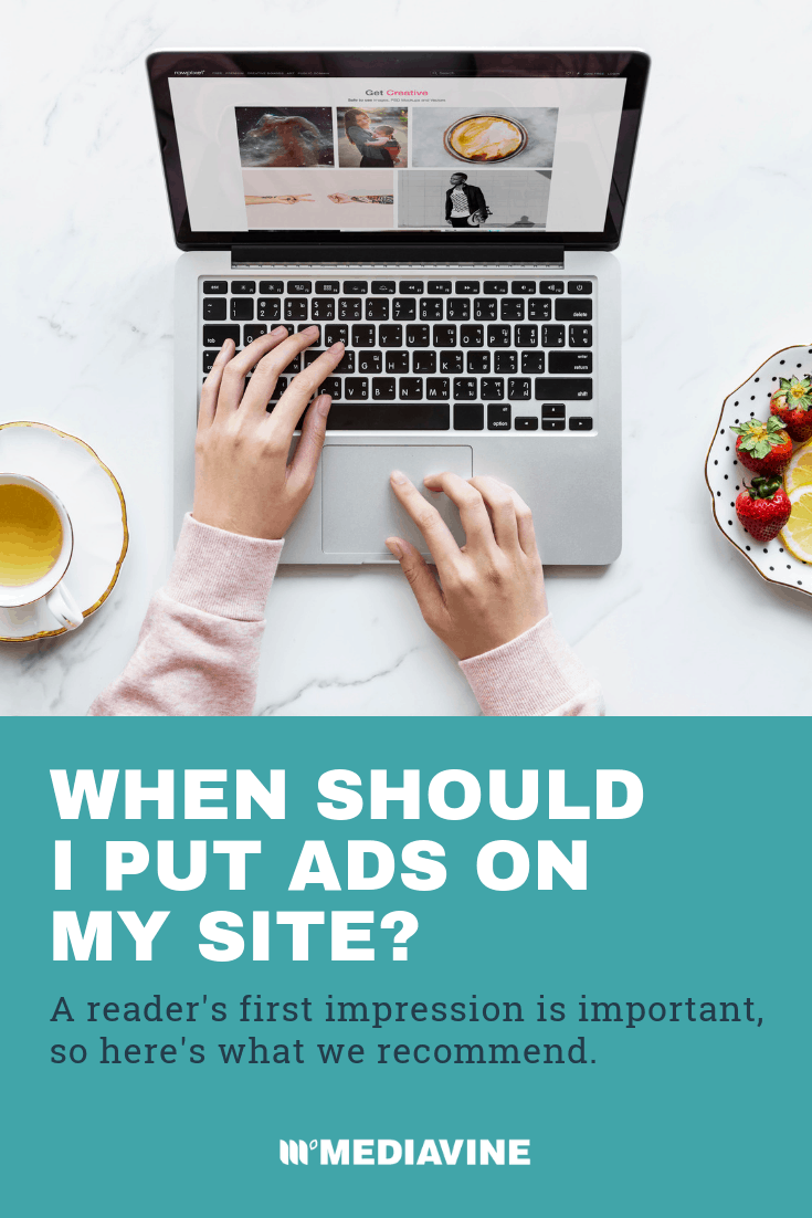 When Should I Put Ads On My Site? (via Mediavine)