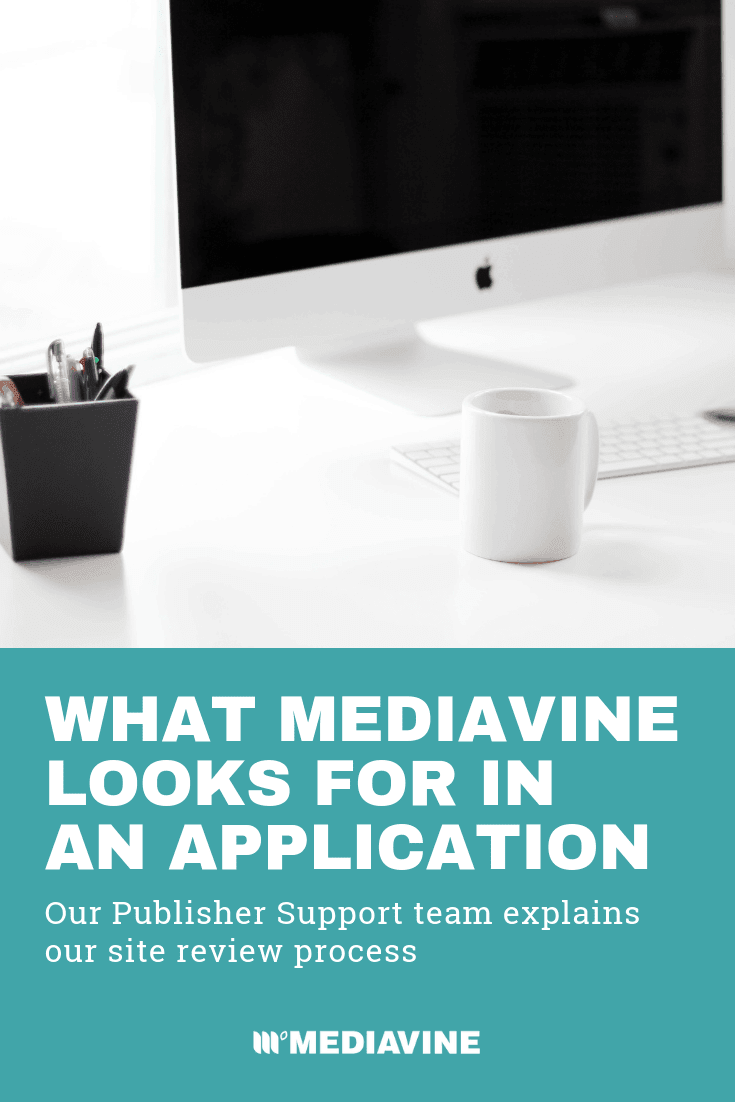 What Mediavine Looks for in an Application: Our Publisher Support team explains our site review process - Mediavine Pinterest image