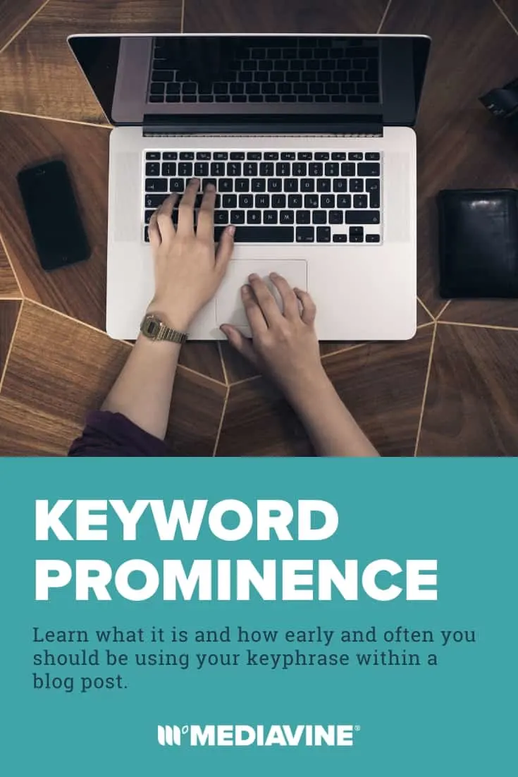 Keyword Prominence: Learn what it is and how early and often you should be using your keyphrase within a blog post