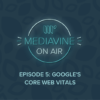 EPISODE 5 Google's core web vitals